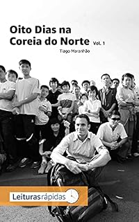 Livro Oito Dias na Coreia do Norte - Vol. 1: Os bastidores de um jornalista em viagem pelo país mais fechado do mundo