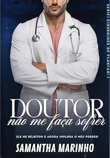 Livro DOUTOR, NÃO ME FAÇA SOFRER: Cirurgiões de Plantão
