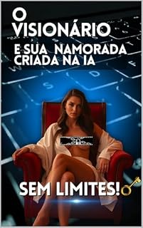 Livro O Visionário e Sua Namorada Criada na IA: Decodificado — Sem Limites!