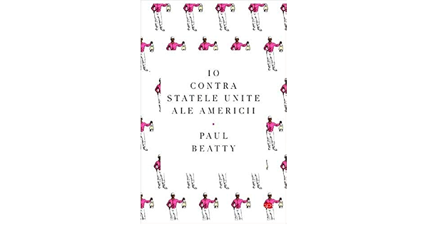 Io Contra Statelor Unite Ale Americii Romanian Edition Paul Beatty 9786063345128 Amazon Com Books
