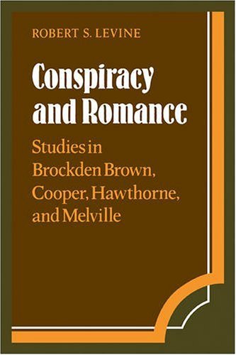 Conspiracy and Romance: Studies in Brockden Brown, Cooper, Hawthorne, and Melville