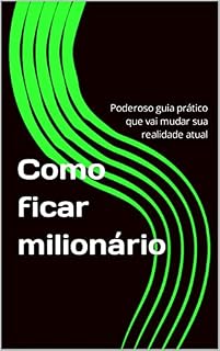 Livro Como ficar milionário : Poderoso guia prático que vai mudar sua realidade atual