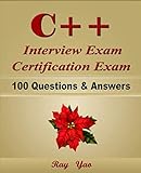 C++: Interview Exam, Certification Exam, 100 Questions & Answers