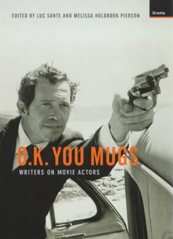 "O.K. You Mugs - Writers on Movie Actors" av Luc; Pierson, Melissa Holbrook Sante