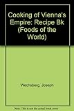 Front cover for the book The Cooking of Vienna's Empire / Recipes: The Cooking of Vienna's Empire by Joseph Wechsberg