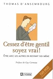 Cessez d'être gentil, soyez vrai !
