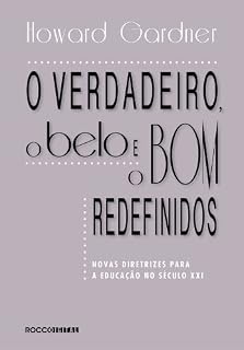 Livro O verdadeiro, o belo e o bom redefinidos: Novas diretrizes para a educação no século XXI