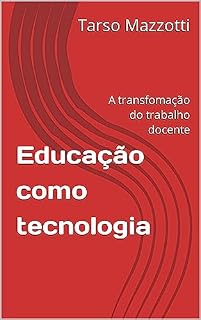 Livro Educação como tecnologia: A transfomação do trabalho docente