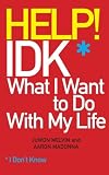 Help IDK What I Want To Do With My Life by Juwon Melvin, Aaron A Madonna