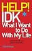 Help IDK What I Want To Do With My Life by Juwon Melvin, Aaron A Madonna
