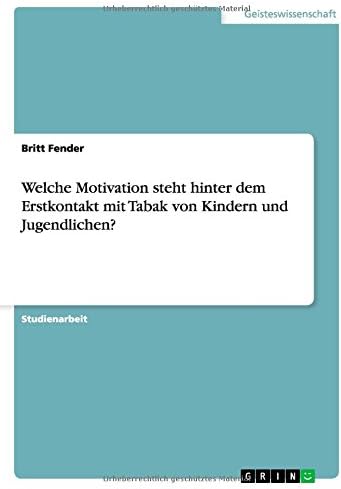 Welche Motivation steht hinter dem Erstkontakt mit Tabak von Kindern und Jugendlichen? (German Edition)