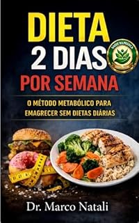 Livro DIETA 2 DIAS POR SEMANA: O Método Metabólico para Emagrecer Sem Dietas Diárias (SAÚDE NA PRÁTICA)