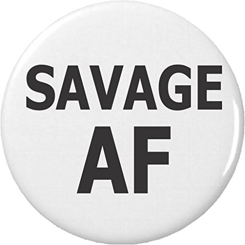 Savage AF 1.25â€ Pinback Button Pin â€“ Fierce Wild Crazy