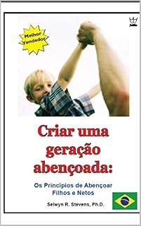 Livro Criar uma geração abençoada: Os Princípios de Abençoar Filhos e Netos
