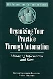 Organizing Your Practice Through Automation : Managing Information and Data, American Psychological Association Staff, 1557983593