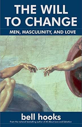 The Will To Change Men Masculinity And Love Kindle Edition By Hooks Bell Politics Social Sciences Kindle Ebooks Amazon Com