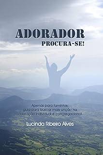 Livro Adorador procura-se !: Apenas para famintos: guia para buscar mais unção na adoração individual e congregacional.