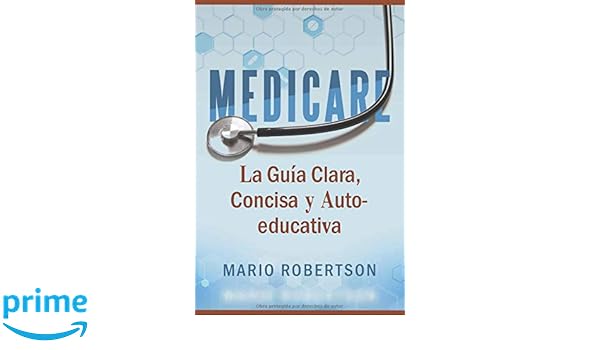 Amazon.com: Medicare: La Guia Clara, Concisa y Auto-educativa (Spanish Edition) (9781731183897): Mario Robertson: Books