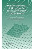 Dynamic Modeling of Monetary and Fiscal Cooperation among Nations, Plasmans, Joseph and Engwerda, Jacob, 0387278842
