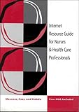 Internet Resource Guide for Nurses Package Nurses Pk 1/e 1999 Natnl Bundle, Mascara, Cynthia, 0805384723