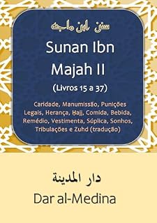 Livro Sunan Ibn Majah II (Livros 15 a 37): Caridade, Manumissão, Punições Legais, Herança, Ḥajj, Comida, Bebida, Remédio, Vestimenta, Súplica, Sonhos, Tribulações e Zuhd (tradução)
