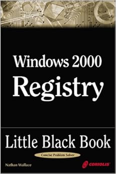 Windows 2000 Registry Little Black Book: The Definitive Resource on the NT Registry, by Nathan Wallace Windows 2000 Registry Little Black Book: The Definitive Resource on the NT Registry, by Nathan Wallace