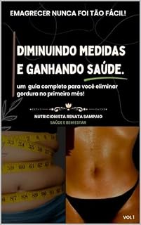 Livro DIMINUINDO MEDIDAS E GANHANDO SAÚDE: Um guia completo para você eliminar gorduras