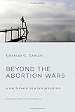 Beyond the Abortion Wars: A Way Forward for a New Generation