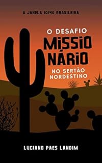 Livro O DESAFIO MISSIONÁRIO NO SERTÃO NORDESTINO : A JANELA 10/40 BRASILEIRA (Um ano de missões)
