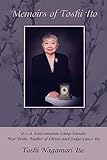 Memoirs of Toshi Ito: U.S.A. Concentration Camp Inmate, War Bride, Mother of Chrisie and Judge Lance by Toshi Nagamori Ito