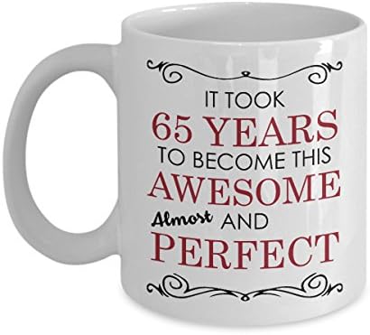 65th Birthday Gift Mug - 65 Yrs To Become Awesome &amp; Perfect Funny Novelty Gag Gift Idea for Men Women Husband Wife Mom Dad Uncle Aunt Friend Him Her Grandma Grandpa Brother Sister 11oz Coffee Tea Cup
