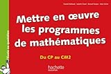 Mettre en oeuvre les programmes de mathématiques du CP au CM2 by