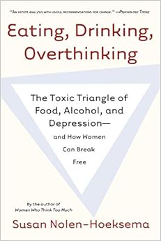 Eating, Drinking, Overthinking, by Susan Nolen-Hoeksema Eating, Drinking, Overthinking, by Susan Nolen-Hoeksema