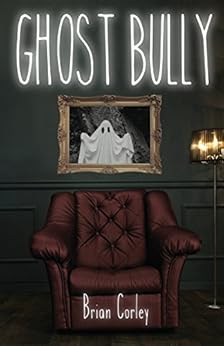Ghost Bully by [Corley, Brian]