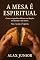 Livro A MESA É ESPIRITUAL : Como companhias definem sua direção, seu destino e seu futuro. Não é só pão. É espírito.