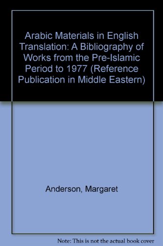 Arabic Materials in English Translation: A Bibliography of Works from the Pre-Islamic Period to 1977 (Reference Publication in Middle Eastern)