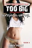 Erotica: TOO BIG TABOO MASSIVE MEN 4 – Dark Explicit Sex Short Story (Young Women Broken Hard)