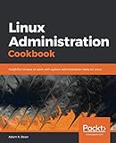 Linux Administration Cookbook: Insightful recipes to work with system administration tasks on Linux Linux Administration Cookbook: Insightful recipes to work with system administration tasks on Linux