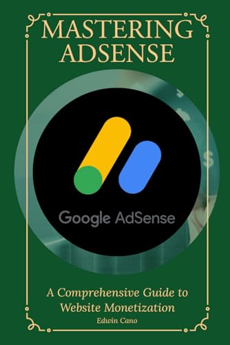 Mastering Adsense: A Comprehensive Guide to Website Monetization