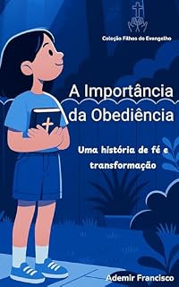 Livro A Importância da Obediência : Uma história de fé e transformação