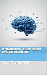 Livro IA para Iniciantes - Seu Guia Prático e Detalhado para o Futuro