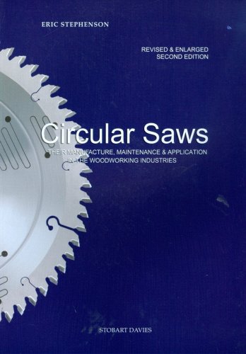 Circular Saws: Their Manufacture, Maintenance and Application in the Woodworking Industrie, by Eric Stephenson Circular Saws: Their Manufacture, Maintenance and Application in the Woodworking Industrie, by Eric Stephenson