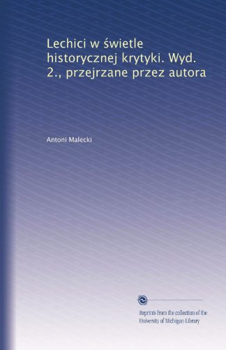 Lechici w ?wietle historycznej krytyki. Wyd. 2., przejrzane przez autora (Polish Edition)