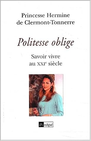 Amazon Fr Politesse Oblige Savoir Vivre Au Xxie Siecle Clermont Tonnerre Hermine De Livres