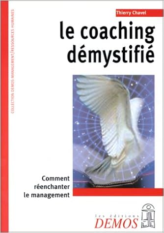 Le Coaching démystifié : Comment réenchanter le management, by Thierry Chavel Le Coaching démystifié : Comment réenchanter le management, by Thierry Chavel