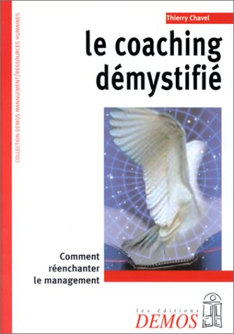 Le Coaching démystifié : Comment réenchanter le management by Thierry Chavel