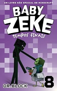 Livro Baby Zeke 8 - Tempos Finais: Um Livro Não Oficial de Minecraft (A Vida e as Aventuras de um Guerreiro Zumbi)