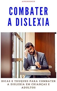 Livro Combater a dislexia: Dicas e truques Para combater a dislexia em crianças e adultos