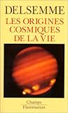 Les origines cosmiques de la vie. Une histoire de l'Univers by