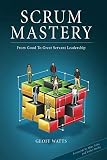 Scrum Mastery: From Good To Great Servant-Leadership